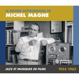 LE MONDE INSTRUMENTAL DE MICHEL MAGNE : JAZZ ET MUSIQUES DE FILMS 1955-1962