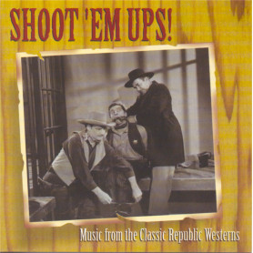 Shoot 'Em Ups! Music From The Classic Republic Westerns | CD