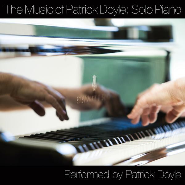 THE MUSIC OF PATRICK DOYLE: SOLO PIANO THE MUSIC OF PATRICK DOYLE: SOLO PIANO