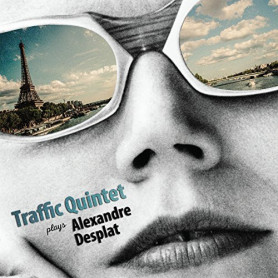 Traffic Quintet Plays Alexandre DESPLAT | CD