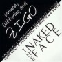 THE NAKED FACE / UNMAN, WITTERING AND ZIGO