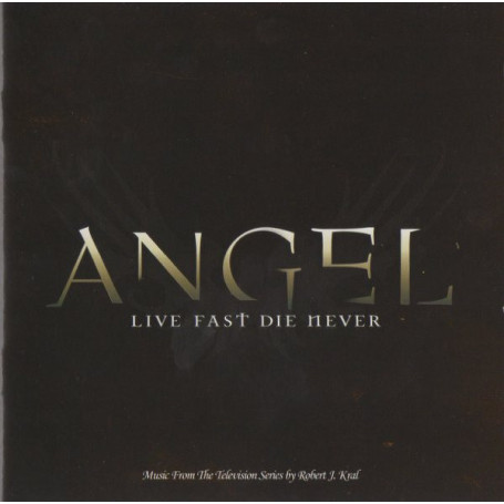 Angel: Live Fast, Die Never | Robert J. KRAL | CD
