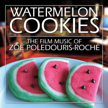 WATERMELON COOKIES - THE FILM MUSIC OF ZOE POLEDOURIS-ROCHÉ