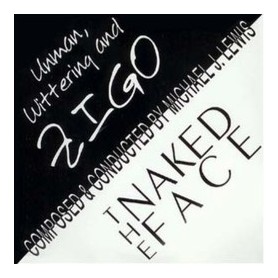 THE NAKED FACE / UNMAN, WITTERING AND ZIGO