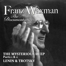 FRANZ WAXMAN: THE DOCUMENTARIES: THE MYSTERIOUS DEEP / LENIN AND TROTSKY